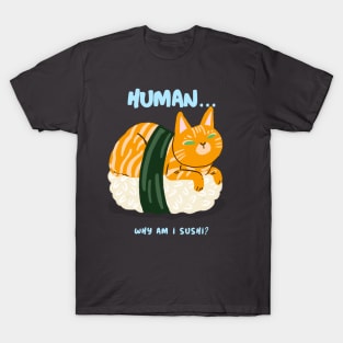 human... why am I sushi T-Shirt